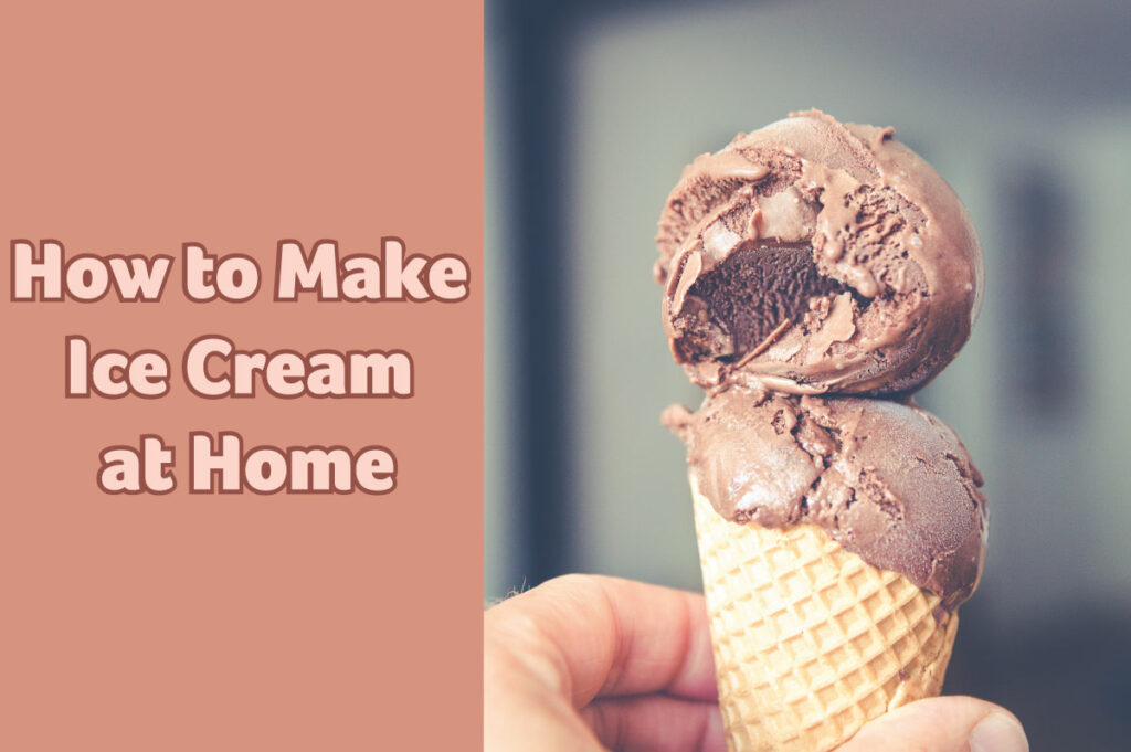 How to Make Ice Cream at Home
