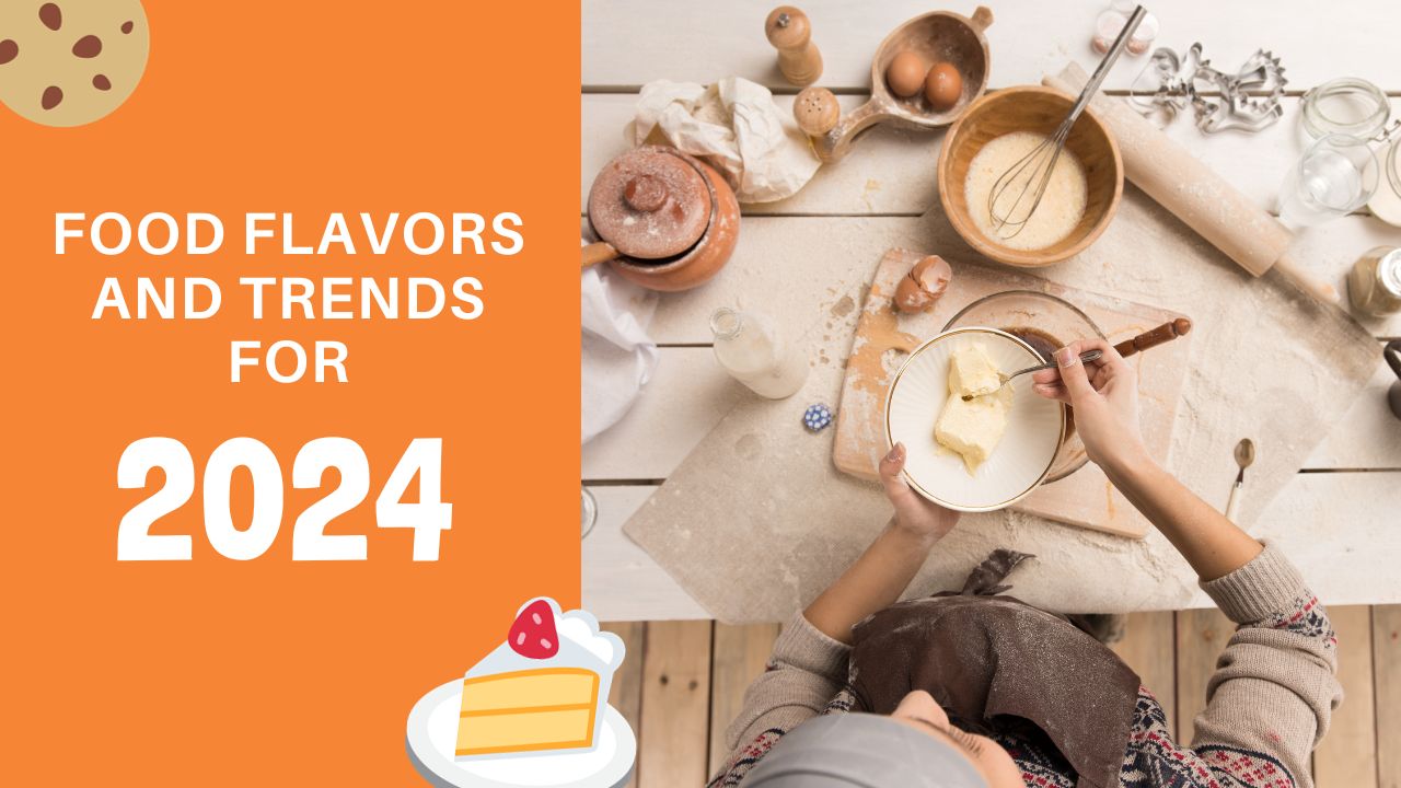 Food Flavors and Trends for 2024